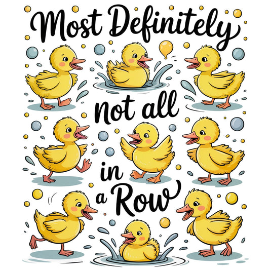 Illustration of yellow ducks with text 'Most Definitely not all in a Row' on a white background.