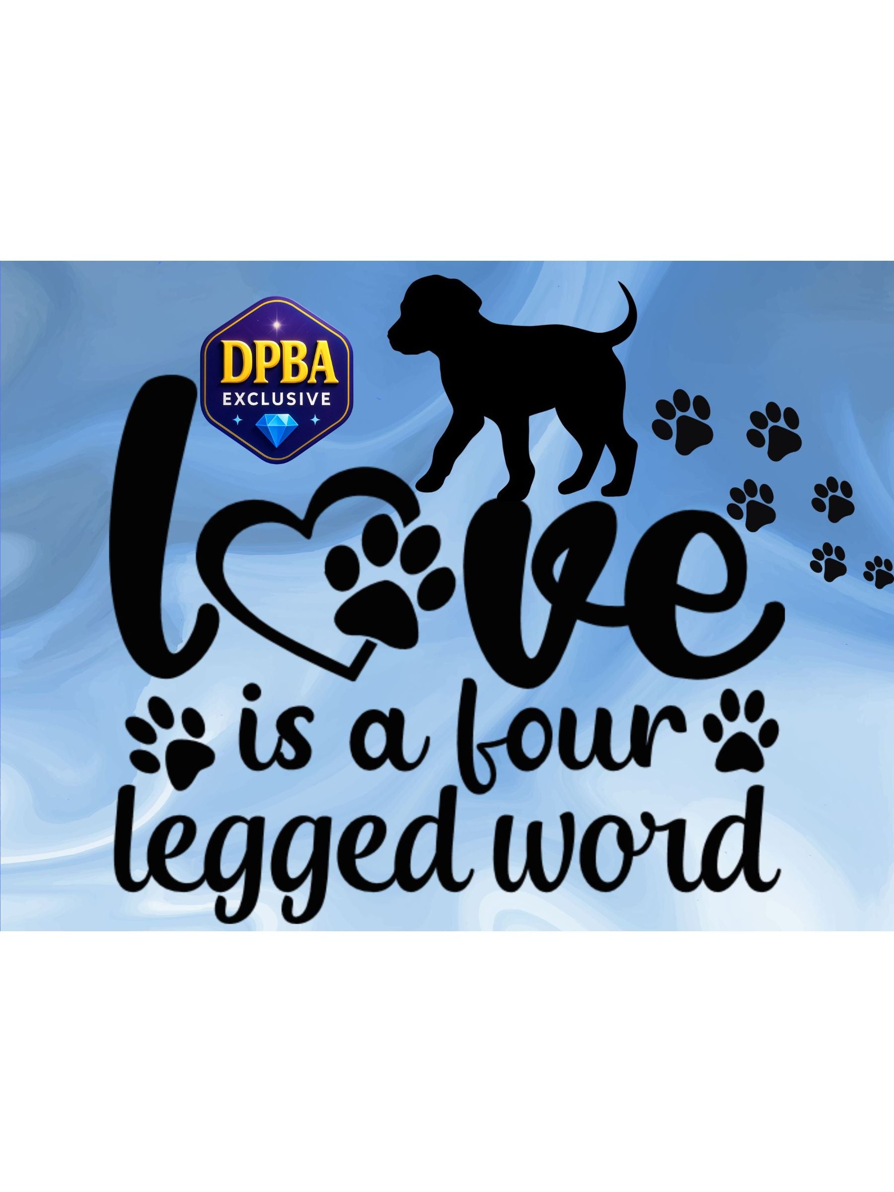 Dog-themed artwork with paw prints and text saying love is a four-legged word, DPBA exclusive
